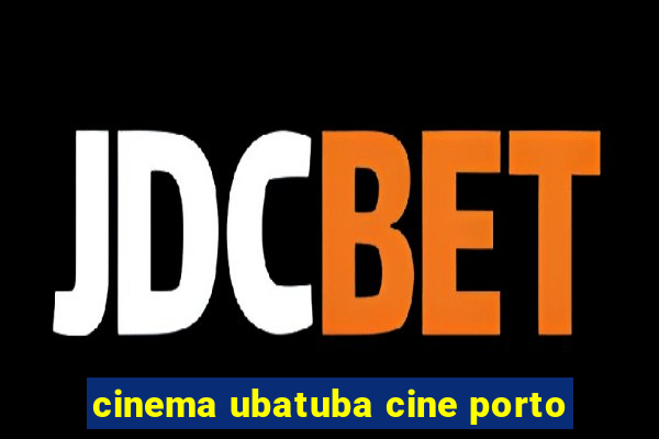 cinema ubatuba cine porto